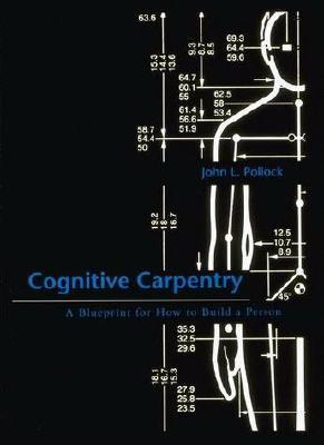 Cognitive Carpentry A Blueprint For How To Build A Person By John L Pollock