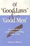 Of "Good Laws" and "Good Men": Law and Society in the Delaware Valley, 1680-1710