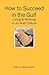 How to Succeed in the Gulf: Living & Working in an Arab Culture