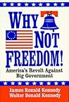 Why Not Freedom!: America's Revolt Against Big Government