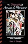 The Philosophy of Simone De Beauvoir: Gendered Phenomenologies, Erotic Generosities The Philosophy of Simone De Beauvoir: Gendered Phenomenologies, Erotic Generosities