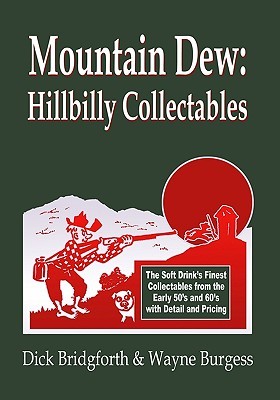 Mountain Dew: Hillbilly Collectables: A History of Mt. Dew through Advertising (Paperback)