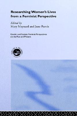 Researching Women's Lives From A Feminist Perspective (Feminist Perspectives on the Past and Present)