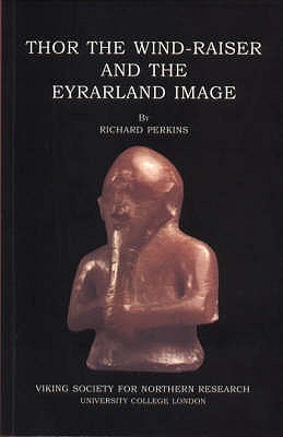 Thor the Wind-raiser and the Eyrarland Image (Viking Society for Northern Research Text): v. 15 (Viking Society for Northern Research Text S.)