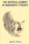 The Mystical Element in Heidegger's Thought The Mystical Element in Heidegger's Thought
