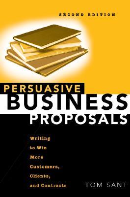 Persuasive Business Proposals: Writing to Win More Customers, Clients, and Contracts (Paperback)