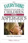 The Everything Parent's Guide To Children With Asperger's Syndrome: Help, Hope, And Guidance