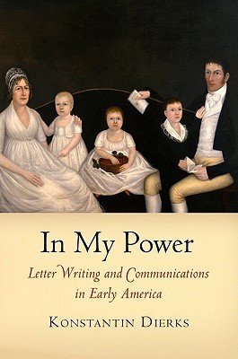 In My Power: Letter Writing and Communications in Early America (Early American Studies)