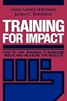 Training for Impact: How to Link Training to Business Needs and Measure the Results (Jossey-Bass Management)