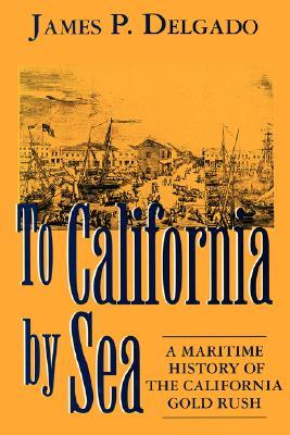 To California by Sea: A Maritime History of the California Gold Rush (Paperback)