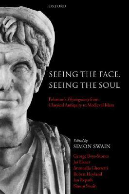 Seeing the Face, Seeing the Soul: Polemon's Physiognomy from Classical Antiquity to Medieval Islam (Hardcover)