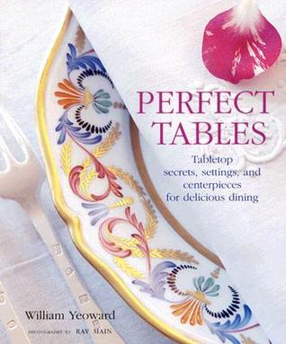 Perfect Tables: Tabletop Secrets, Settings And Centerpieces for Delicious Dining (Hardcover)