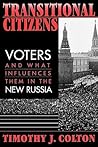 Transitional Citizens: Voters and What Influences Them in the New Russia