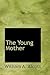 The Young Mother by William A. Alcott The Young Mother by William A. Alcott