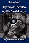 The Crystal Goddess and the Wish Keeper by Kristin Groulx