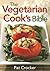 The Vegetarian Cook's Bible by Pat Crocker