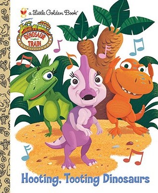 Hooting, Tooting Dinosaurs (Dinosaur Train) (Little Golden Book)
