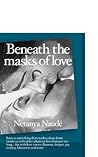 Beneath the Masks of Love: Love is something that reaches deep down inside us and rattles whatever lies dormant too long ... For with love comes illusions, despair, joy, ecstasy, liberation and more.
