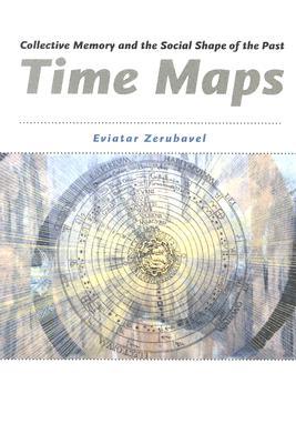 Time Maps: Collective Memory and the Social Shape of the Past (Paperback)