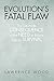 Evolution's Fatal Flaw: The...