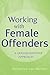 Working with Female Offenders by Katherine Stuart van Wormer