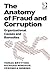 The Anatomy of Fraud and Corruption: Organizational Causes and Remedies