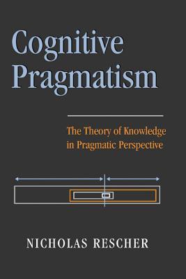 Cognitive Pragmatism: The Theory of Knowledge in Pragmatic Perspective (Hardcover)