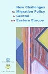 New Challenges for Migration Policy in Central and Eastern Europe