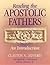 Reading the Apostolic Fathers: An Introduction