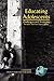 Educating Adolescents: Challenges and Strategies (Adolescence and Education)