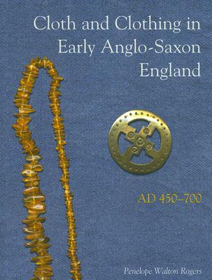 Cloth and Clothing in Early Anglo Saxon England, AD 450-700 (CBA Research Report)