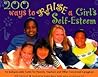 200 Ways to Raise a Girl's Self-Esteem: An Indispensible Guide for Parents, Teachers & Other Concerned Caregivers