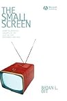 The Small Screen: How Television Equips Us to Live in the Information Age