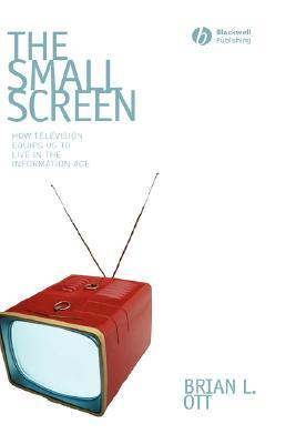 The Small Screen: How Television Equips Us to Live in the Information Age (Hardcover)