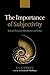 The Importance of Subjectivity: Selected Essays in Metaphysics and Ethics