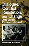 Dialogue, Conflict Resolution, and Change: Arab-Jewish Encounters in Israel (Israeli Studies)