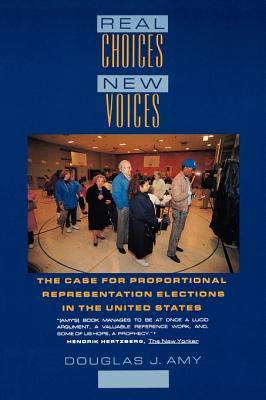 Real Choices/New Voices: The Case for Proportional Representation Elections in the United States (Hardcover)