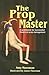 Prop Master: A Guidebook for Successful Theatrical Prop Management
