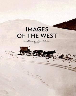 Images of the West: Survey Photography in French Collections, 1860-1880 (Hardcover)