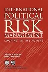 International Political Risk Management: Looking to the Future International Political Risk Management: Looking to the Future