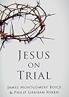 Jesus on Trial by Philip G. Ryken Jesus on Trial by Philip G. Ryken