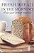 Fresh Bread in the Morning