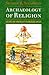 Archaeology of Religion by Sharon R. Steadman