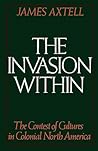 The Invasion Within by James Axtell