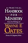 A Practical Handbook for Ministry: From the Writings of Wayne E. Oates