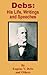 Debs: His Life, Writings and Speeches
