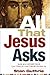 All That Jesus Asks: How Hi...