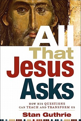 All That Jesus Asks: How His Questions Can Teach and Transform Us (Paperback)