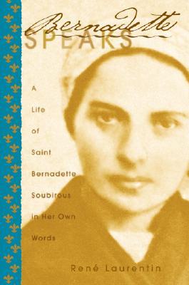 Bernadette Speaks: A Life of St. Bernadette Soubirous in Her Own Words (Paperback)