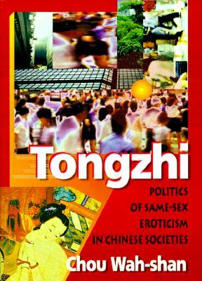 Tongzhi: Politics of Same-Sex Eroticism in Chinese Societies (Paperback)